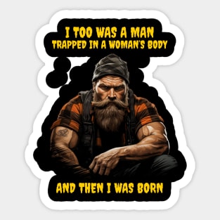 I too was a man trapped in a woman’s body and then I was born Sticker